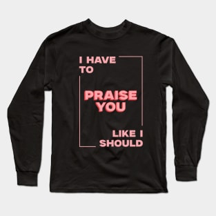 Praise you Long Sleeve T-Shirt